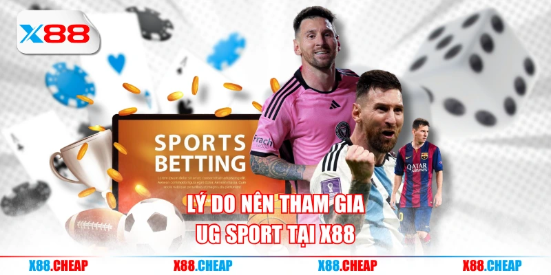 Lý do nên tham gia UG Sport tại X88